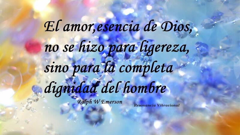 El amor, esencia de Dios, no se hizo para ligereza, sino para la complera dignidad del hombre. (Ralph W Emerson)