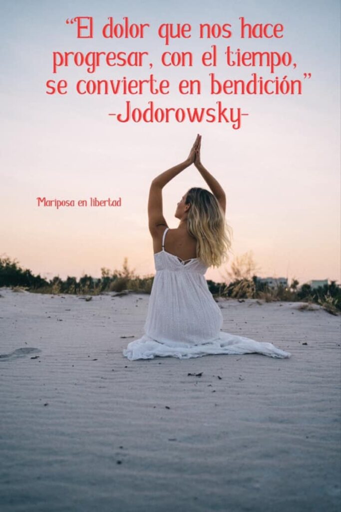 El dolor que nos hace progresar, con el tiempo, se convierte en bendición. (Judorowsky)