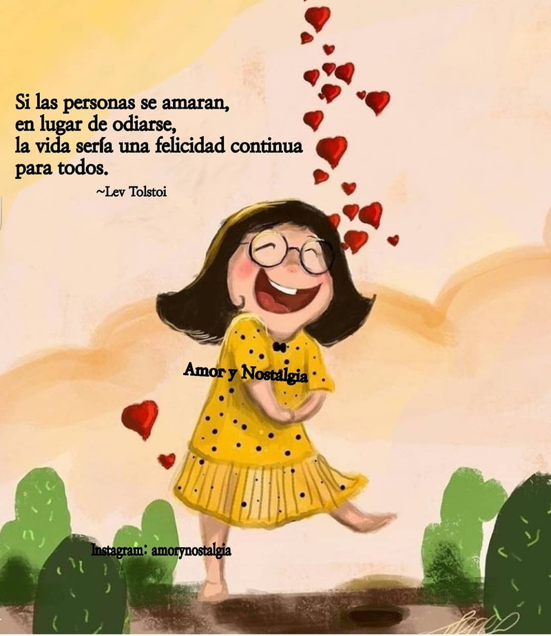 Si las personas se amaran, en lugar de odiarse, la vida sería una felicidad continua para todos. (Lev Tolstoi)