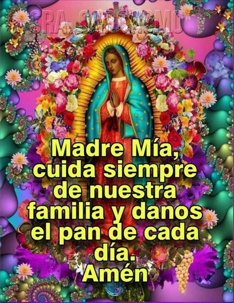 Madre Mía, cuida siempre de nuestra familia y danos el pan de cada día. Amén