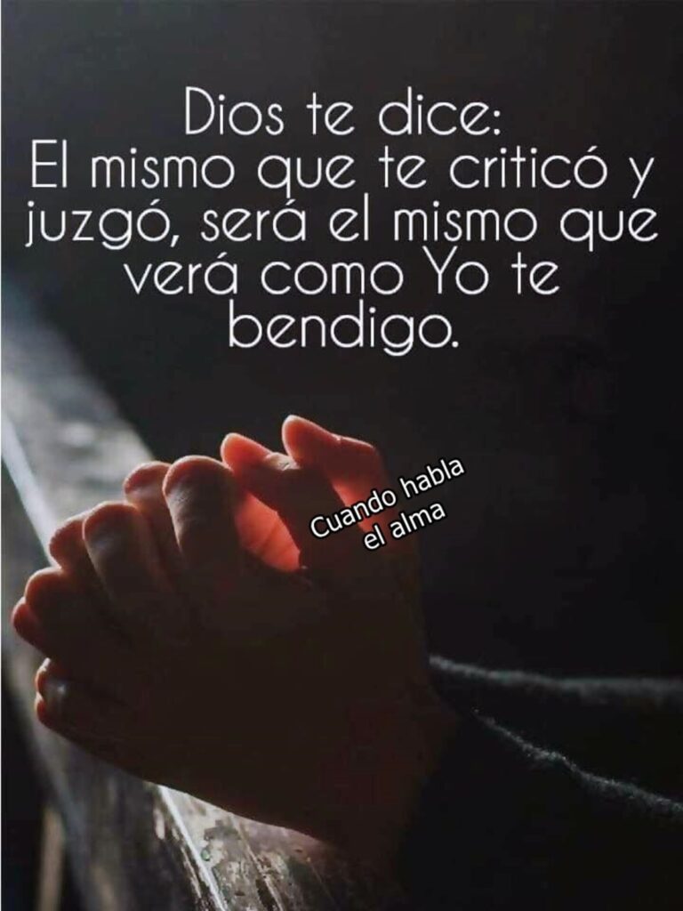 Dios te dice: El mismo que te criticó y juzgó, será el mismo que verá como Yo te bendigo.