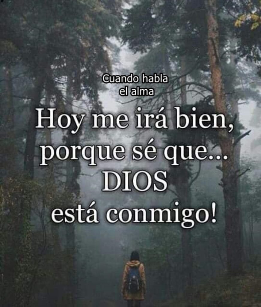 Hoy me irá bien, porque sé que... DIOS está conmigo!