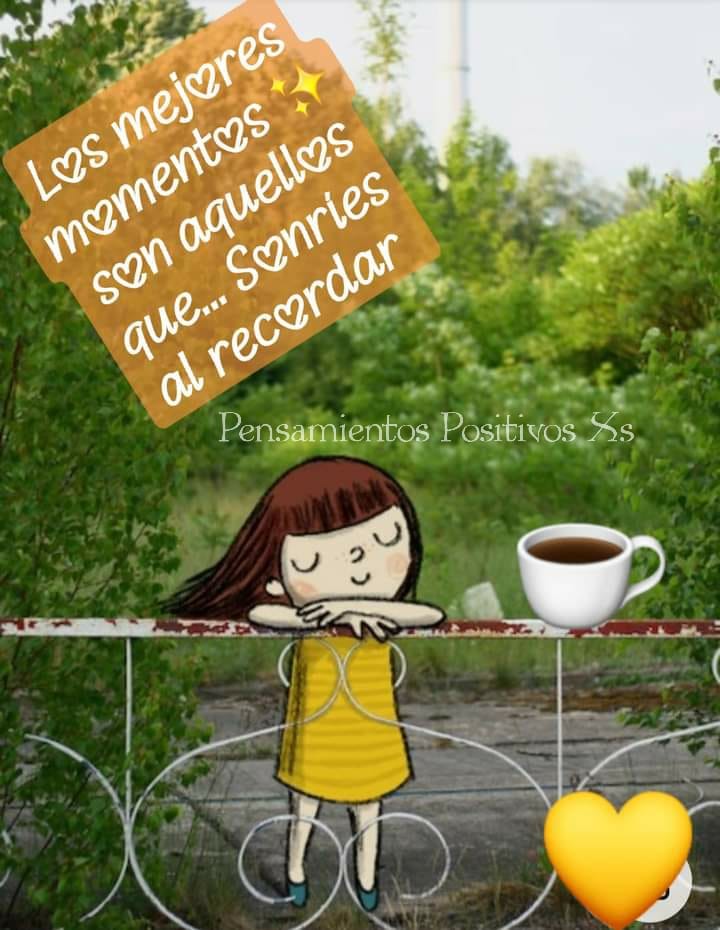 Los mejores momentos son aquellos que... Sonries al recordar.