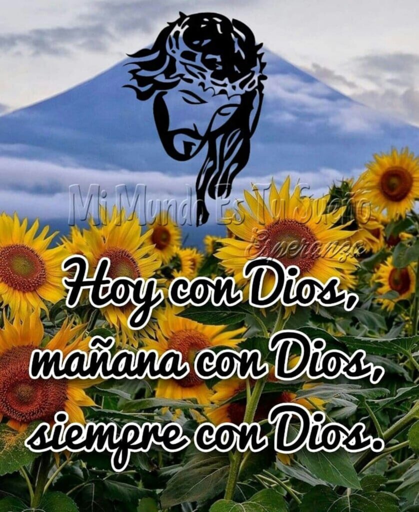 Hoy con Dios, mañana con Dios, siempre con Dios.