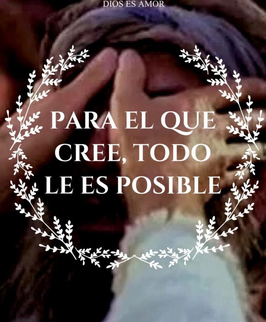 PARA EL QUE CREE, TODO LE ES POSIBLE. (Dios es Amor)