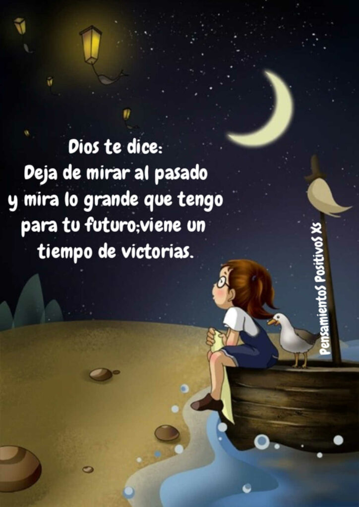 Dios te dice: Deja de mirar al pasado y mira lo grande que tengo para tu futuro; viene un tiempo de vistorias.