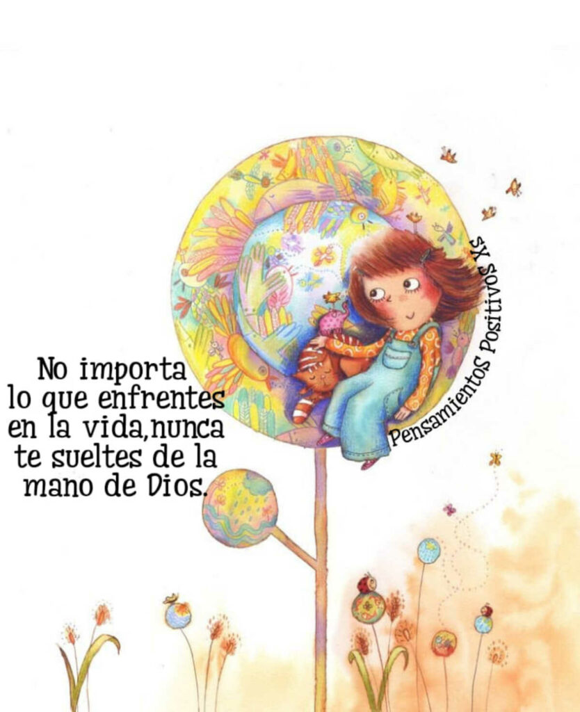 No importa lo que enfrentes en la vida, nunca te sueltes de la mano de Dios. (Pensamientos Positivos Xs)