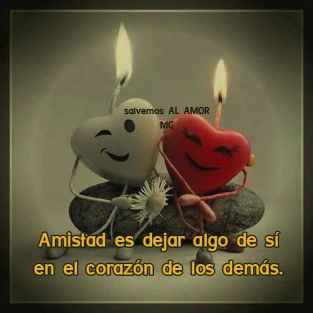 Amistad es dejar algo de sí en el corazón de los demás.