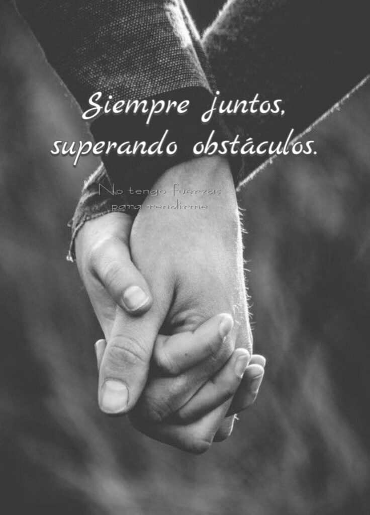 Siempre juntos, superando obstáculos.