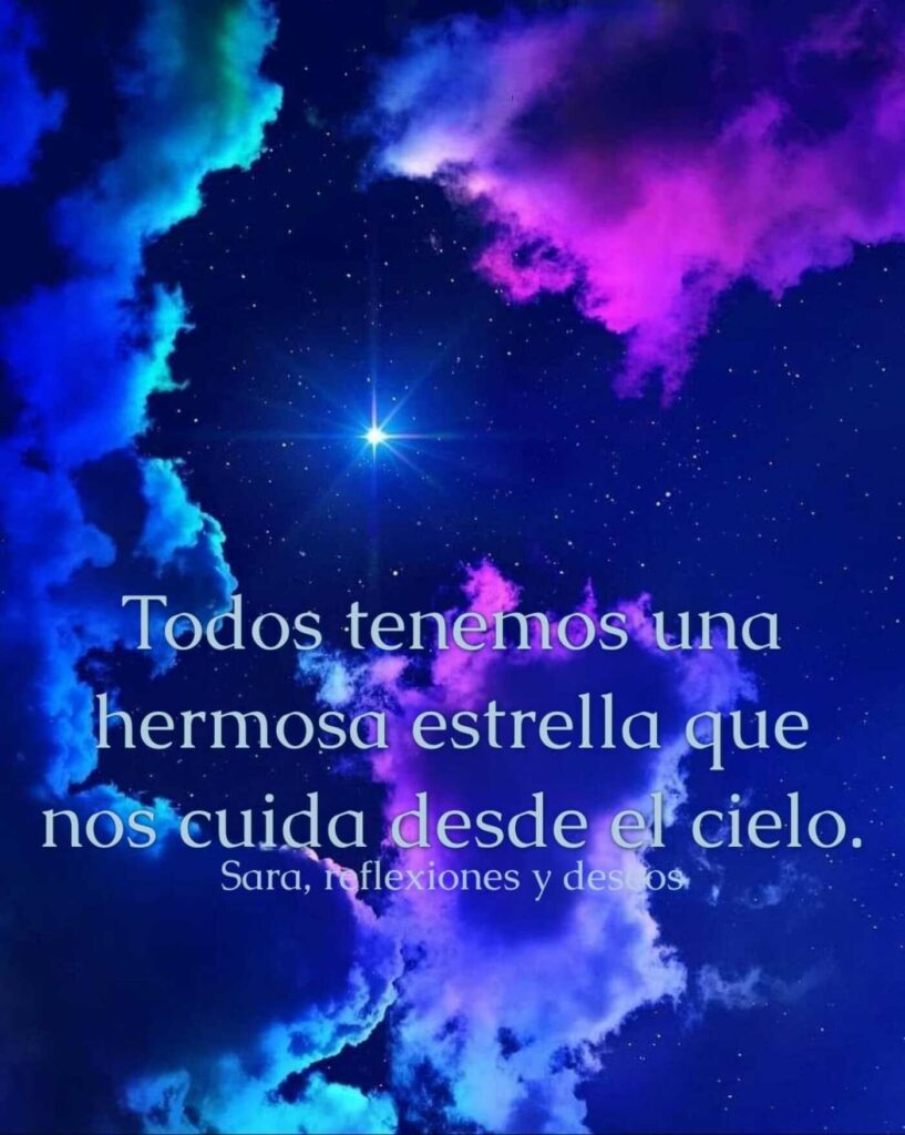 Todos tenemos una hermosa estrella que nos cuida desde el cielo.