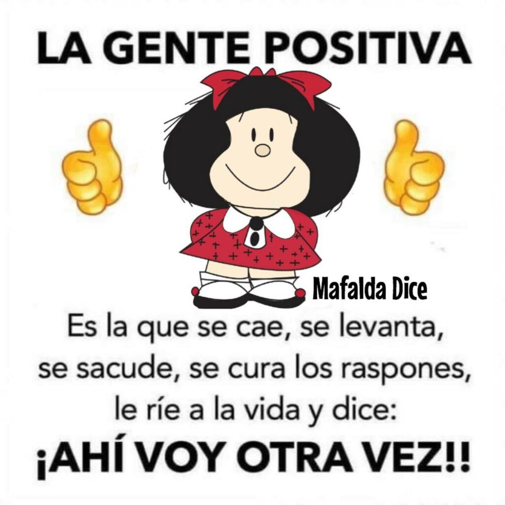 LA GENTE POSITIVA es la que se cae, se levanta, se sacude, se cura los raspones, le ríe a la vida y dice: ¡AHÍ VOY OTRA VEZ!