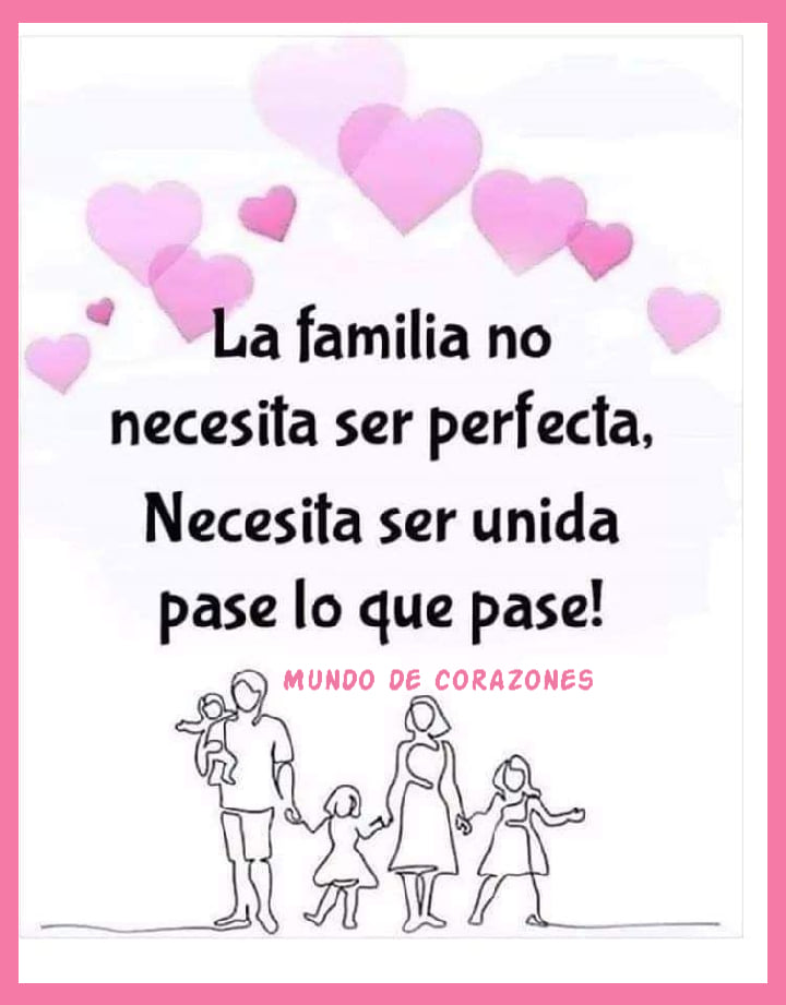 La familia no necesita ser perfecta, necesita ser unida pase lo que pase!