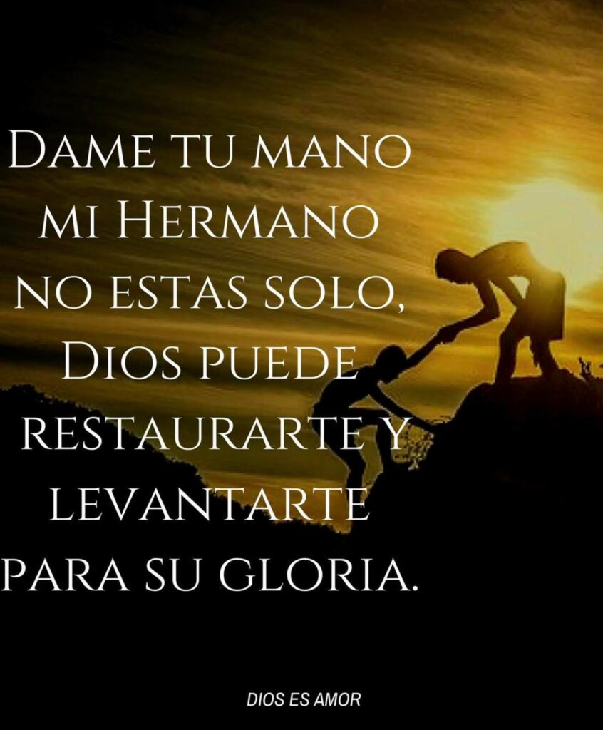 Dame tu mano mi hermano no estas solo, Dios puede restaurarte y levantarte para su gloria.