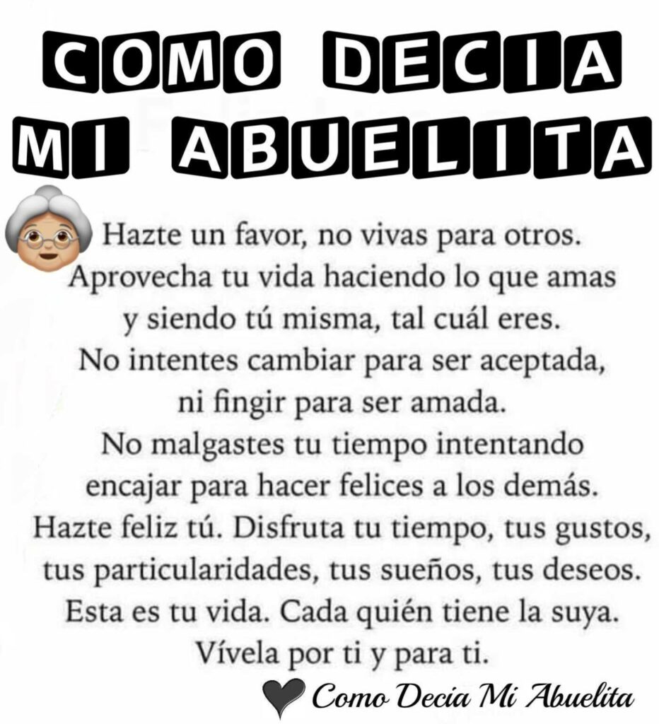 Hazte un favor, no vivas para otros. Aprovecha tu vida haciendo lo que amas y siendo tú misma, tal cuál eres. No intentes cambiar para ser aceptada...