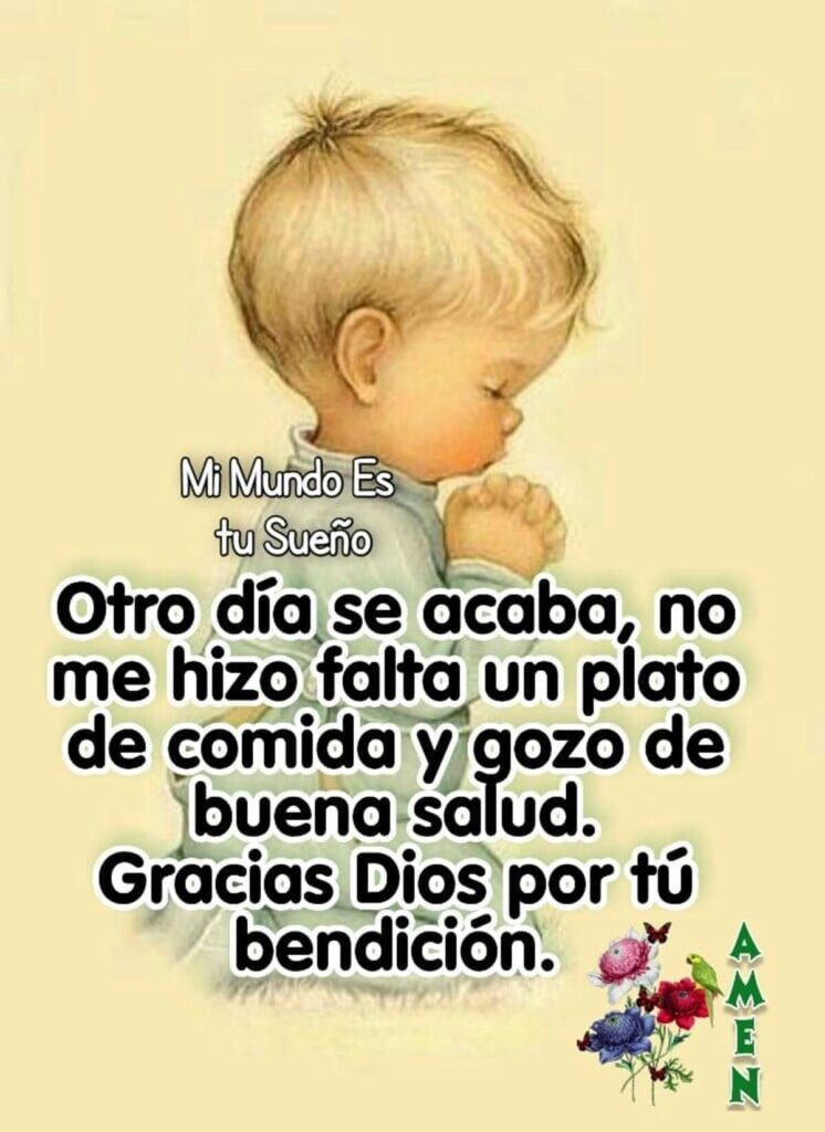 Otro día se acaba, no me hizo falta un plato de comida y gozo de buena salud. Gracias Dios por tú bendición. AMEN