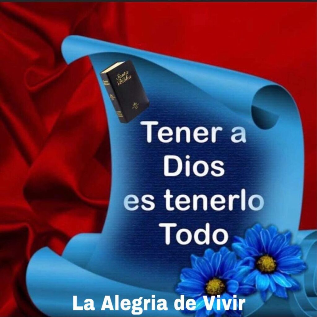 Tener a Dios es tenerlo todo. (La alegria de vivir)