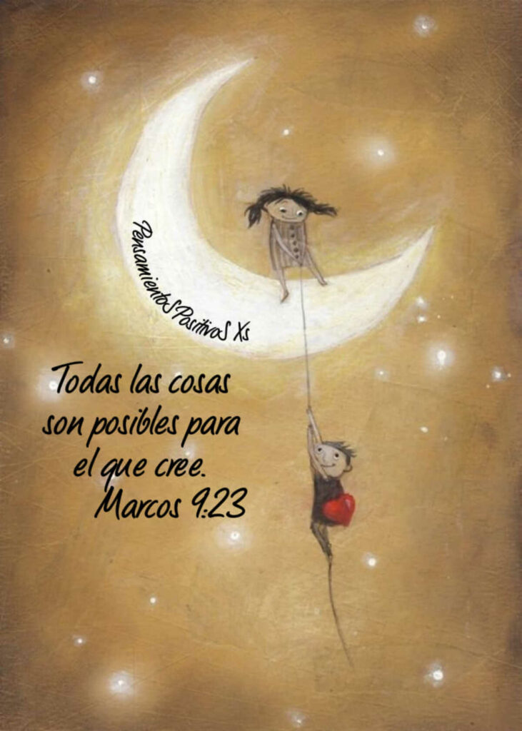 Todas las cosas son posibles para el que cree. (Marcos 9:23)