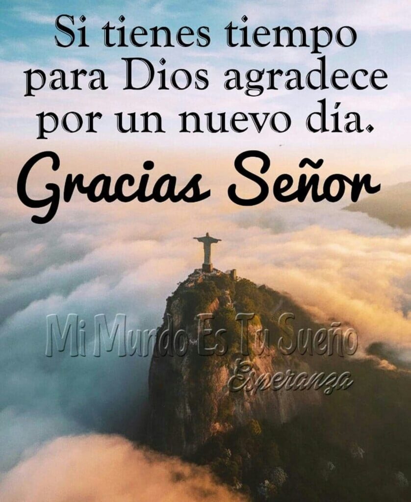 Si tienes tiempo para Dios agradece por un nuevo día. Gracias Señor (Mi mundo es tu sueño)