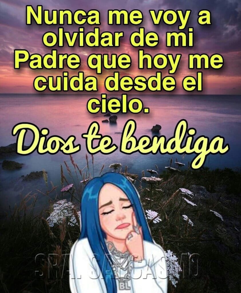 Nunca me voy a olvidar de mi Padre que hoy me cuida desde el cielo. Dios te bendiga