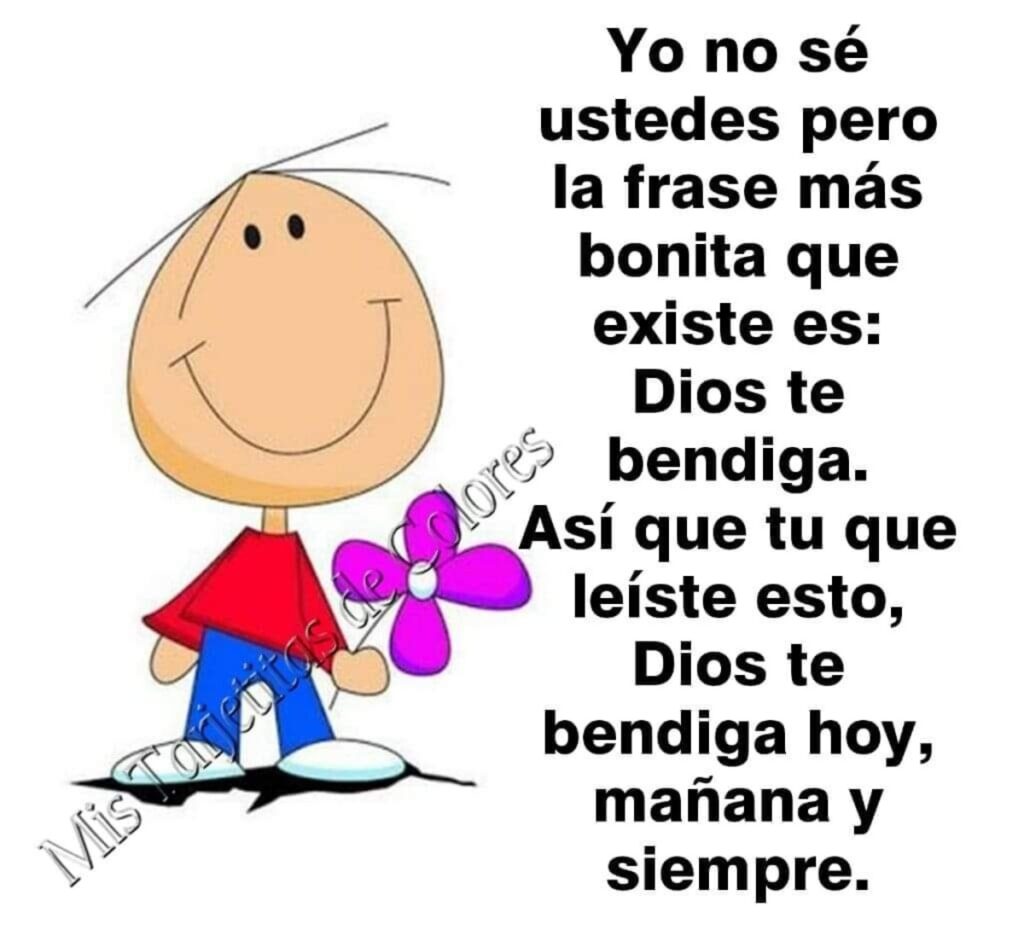 Yo no sé ustedes pero la frase más bonita que existe es: Dios te bendiga. Así que tu que leíste esto. Dios te bendiga hoy, mañana y siempre.