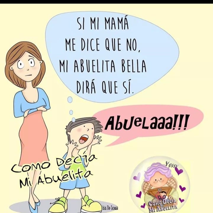 Si mi mamá me dice que no, mi abuelita bella dirá que sí.