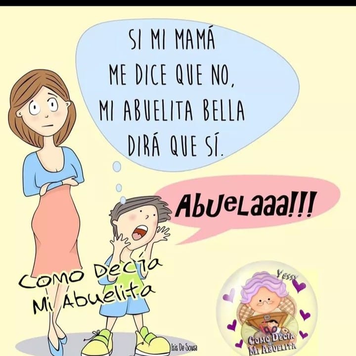 Si mi mamá me dice que no, mi abuelita bella dirá que sí.