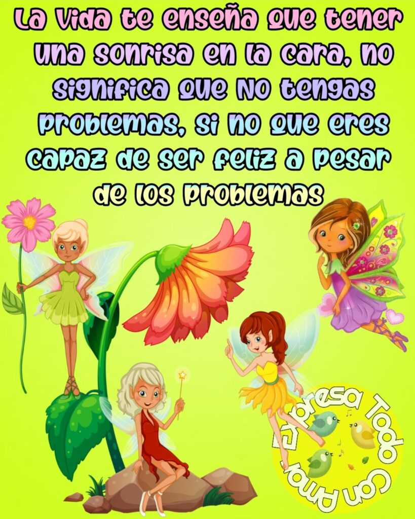 La vida te enseña que tener una sonrisa en la cara, no significa que no tengas problemas, si no que eres capaz de ser feiz a pesar de los problemas. (Expresa todo con amor)