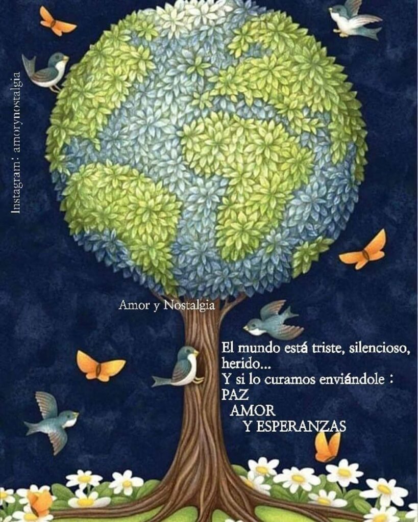 El mundo está triste, silencioso, herido... Y si lo curamos enviándole: PAZ, AMOR Y ESPERANZAS.