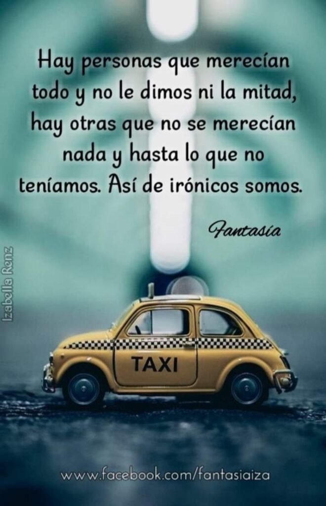 Hay personas que merecían todo y no le dimos la mitad, hay otras que no se merecían nada y hasta lo que no teníamos, Así de irónicos somos. (Fantasía)