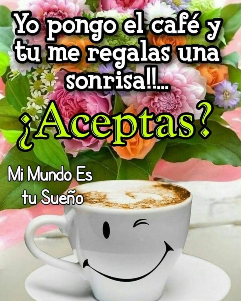 Yo pongo el café y tu me regalas una sonrisa!!.. ¿Aceptas?