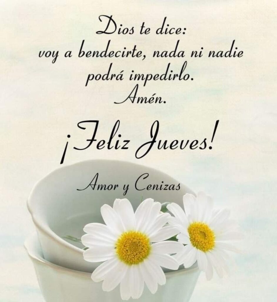 Dios te dice: voy a bendecirte, nada ni nadie padrá impedirlo. Amén. ¡Feliz Jueves!