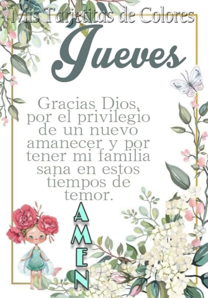 Jueves. Gracias Dios, por el privilegio de un nuevo amanecer y por tener mi familia sana es estos tiempos de temor. Amén