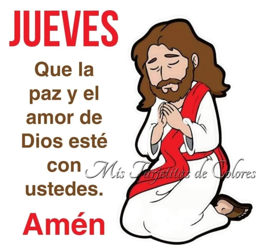 JUEVES. Que la paz y el amor de Dios esté con ustedes. Amén