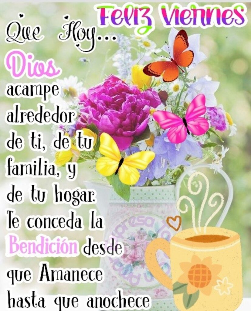 Feliz Viernes. Que hoy... Dios acampe alrededor de ti, de tu familia, y de tu hogar, Te conceda la Bendición desde que Amanece hasta que anochece.