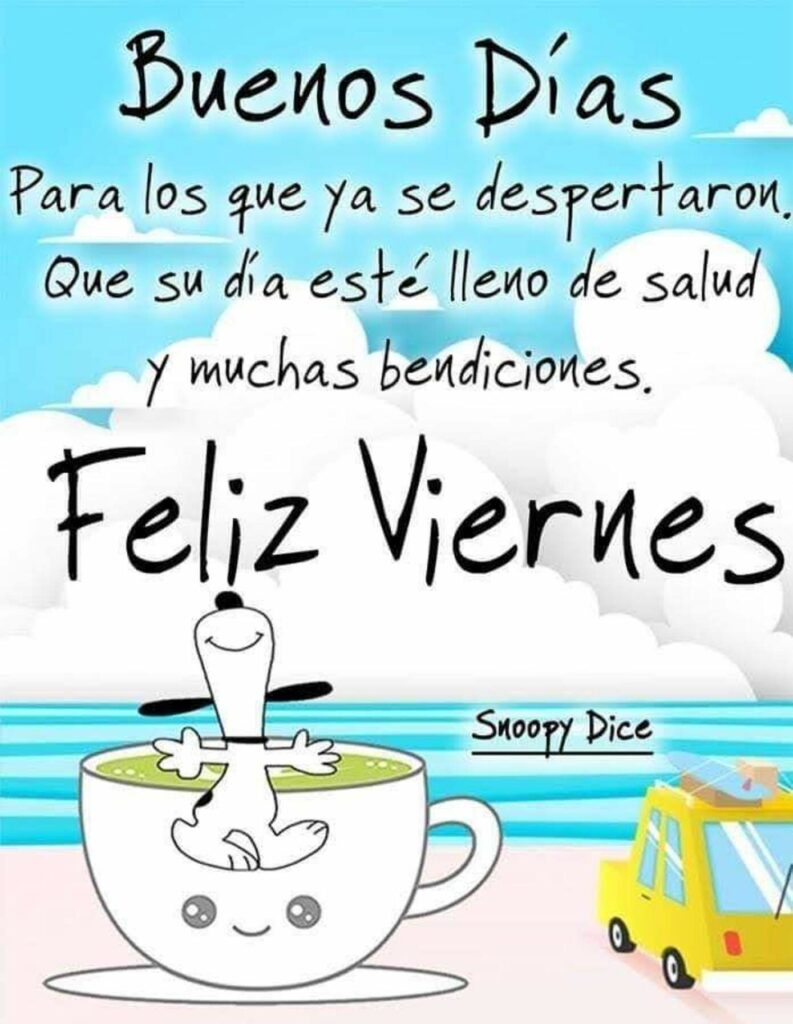 Buenos Días para los que ya se despertaron. Que su día esté lleno de salud y muchas bendiciones. Feliz Viernes (Snoopy Dice)