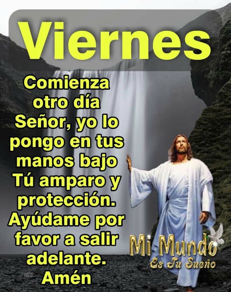 Viernes. Comienza otro día. Señor, yo lo pongo en tus manos bajo Tú amparo y protección. Ayúdame por favor a salir adelante. Amén 