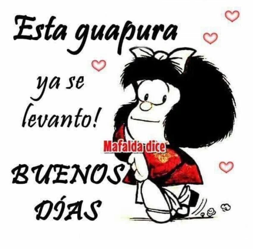 Esta guapura ya se levanto! BUENOS DÍAS (Mafalda)