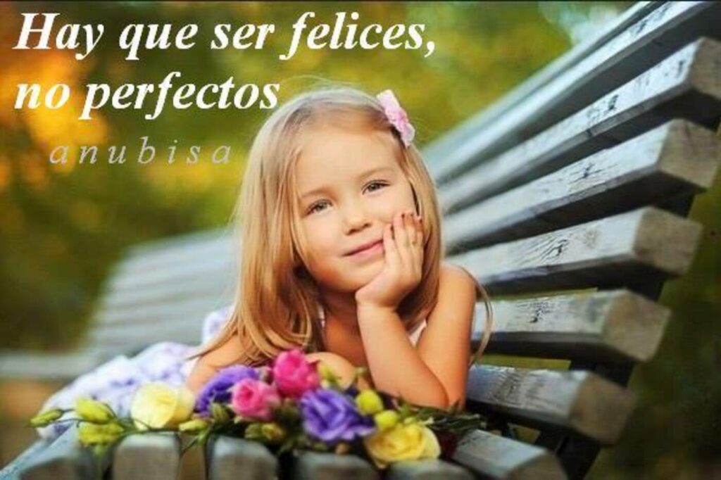 Hay que ser felices, no perfectos.