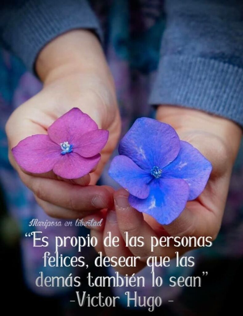 Es propio de las personas felices, desear que las demás también lo sean. (Victor Hugo)