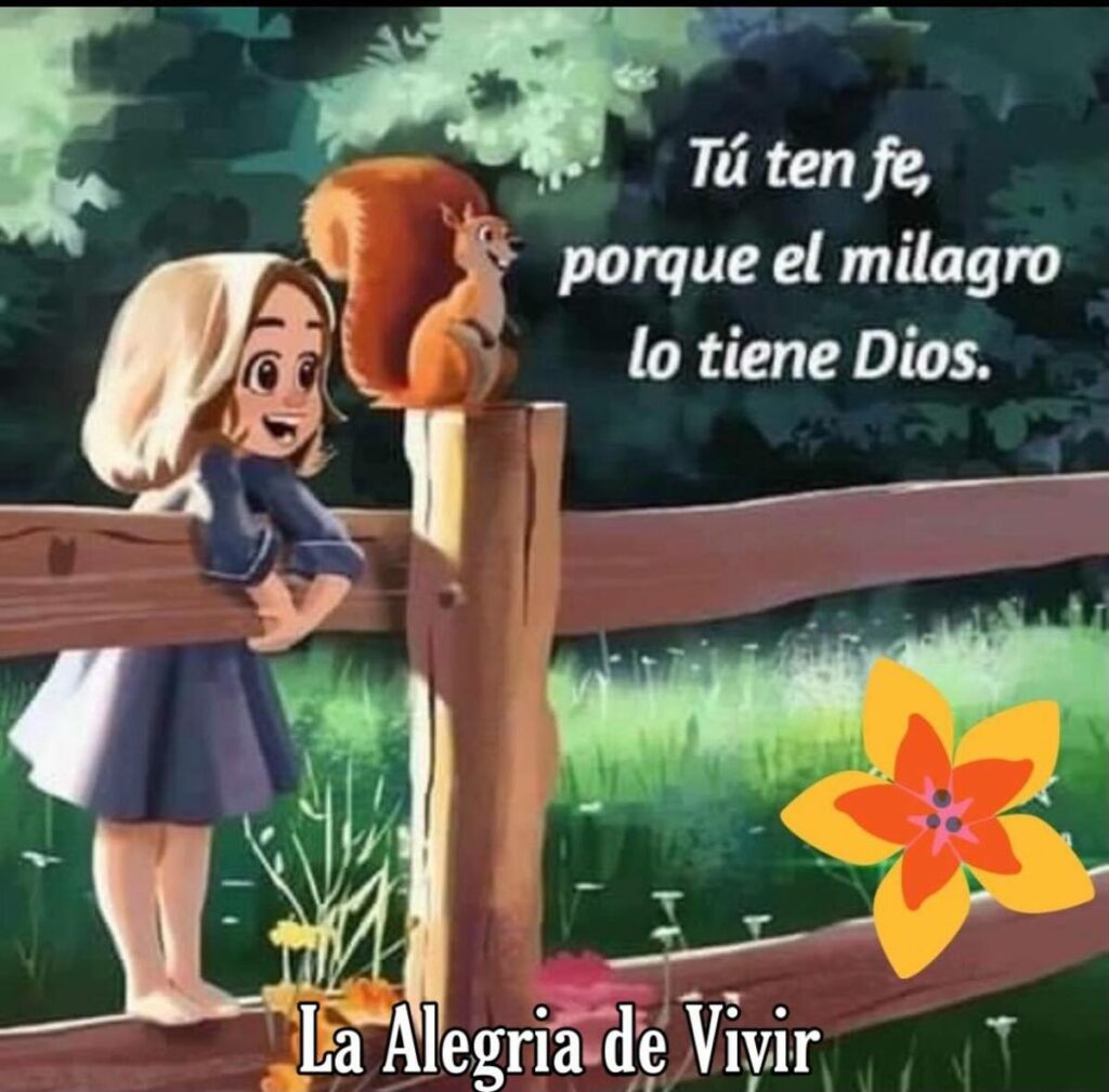 Tú ten fe, porque el milagro lo tiene Dios.