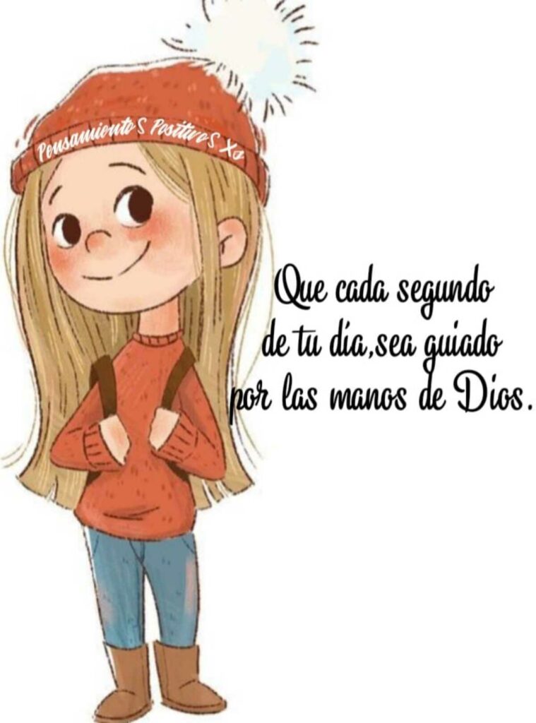 Que cada segundo de tu día, sea guiado por las manos de Dios.