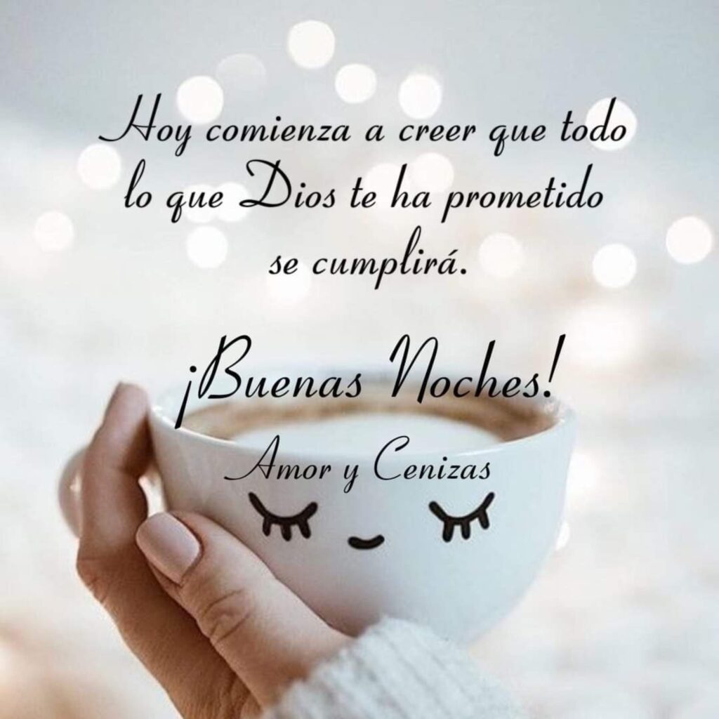 Hoy comienza a creer que todo lo que Dios te ha prometido se cumplirá. ¡Buenas Noches!