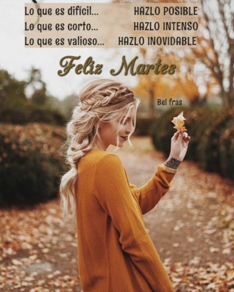 Lo que es difícil... hazlo posible; lo que es corto... hazlo intenso; lo que es valioso... hazlo inovidable... Feliz Martes