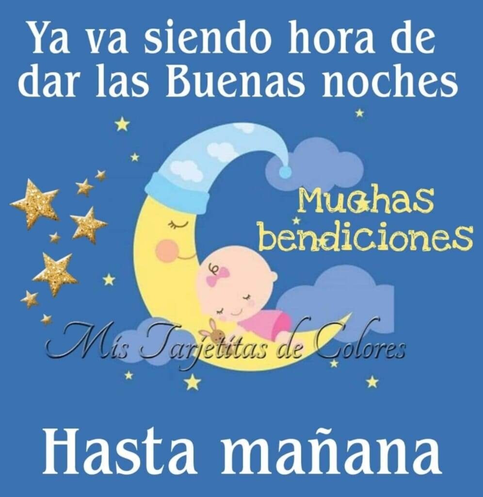 Ya va siendo hora de dar las Buenas Noches, Hasta Mañana, muchas Bendiciones