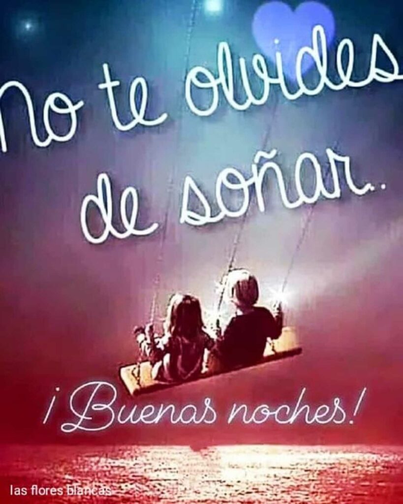 No te olvides de so!nar. ¡Buenas noches!