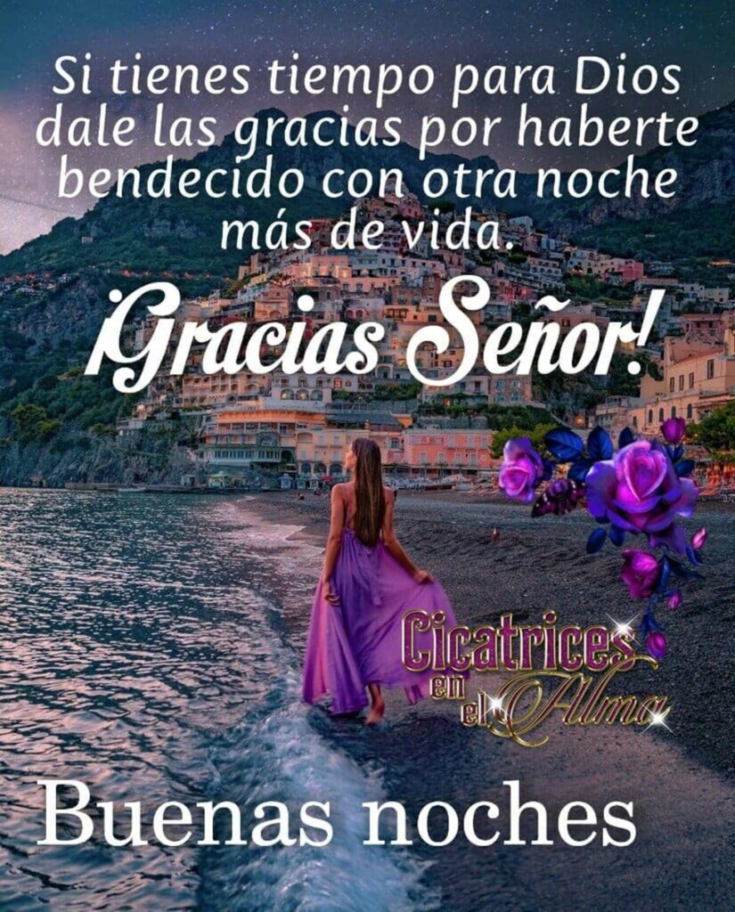 Si tienes tiempo para Dios dale las gracias por haberte bendecido con otra noche más de vida. ¡Gracias Señor! Buenas noches