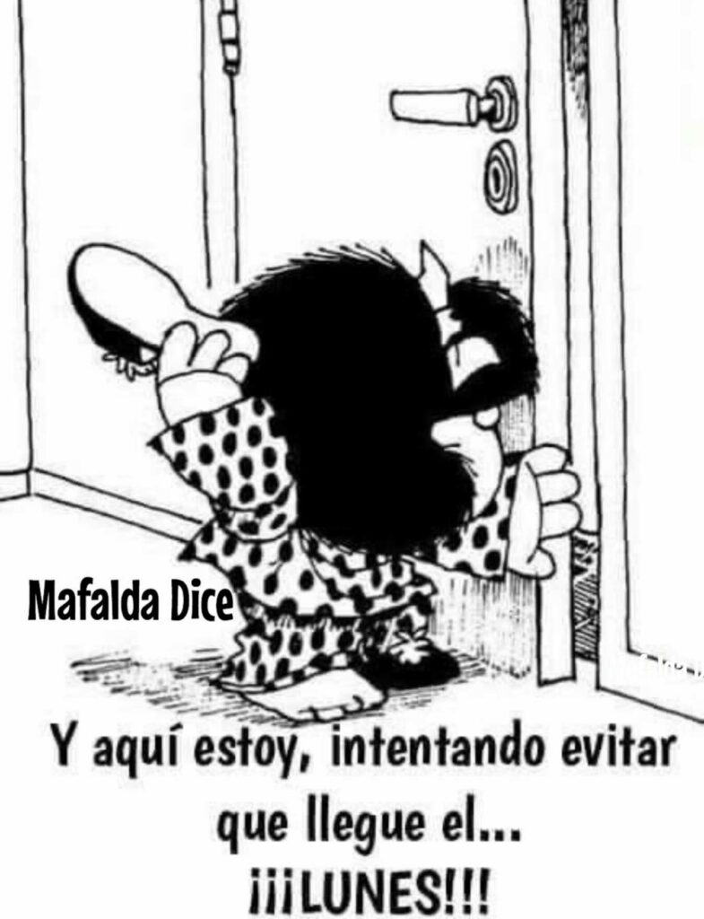 Y aquí estoy, intentando evitar que llegue el... ¡¡¡ LUNES !!! - imágenes chistosas con Mafalda