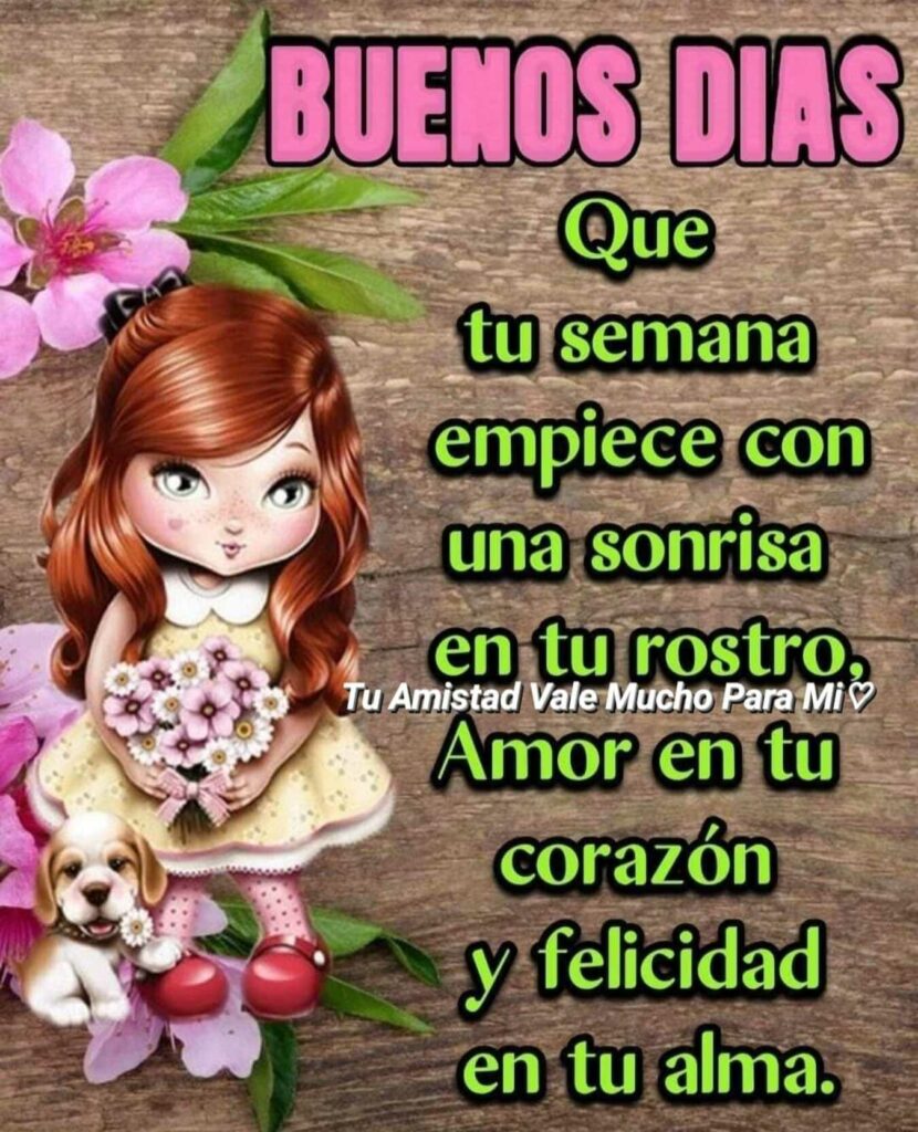 BUENOS DÍAS. Que tu semana empiece con una sonrisa en tu rostro. Amor en tu corazón y felicidad en tu alma.