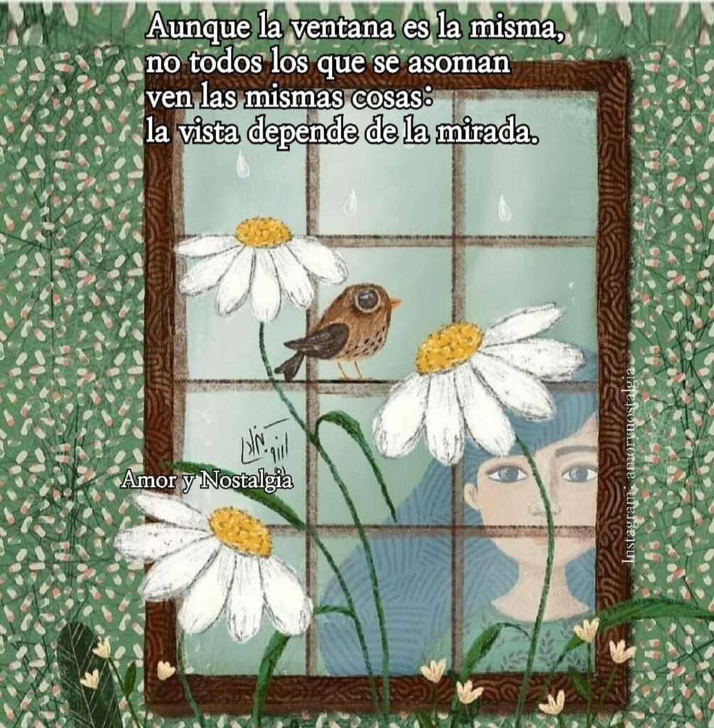 Aunque la ventana es la misma, no todos los que se asoman ven las mismas cosas: la vista depende de la mirada.