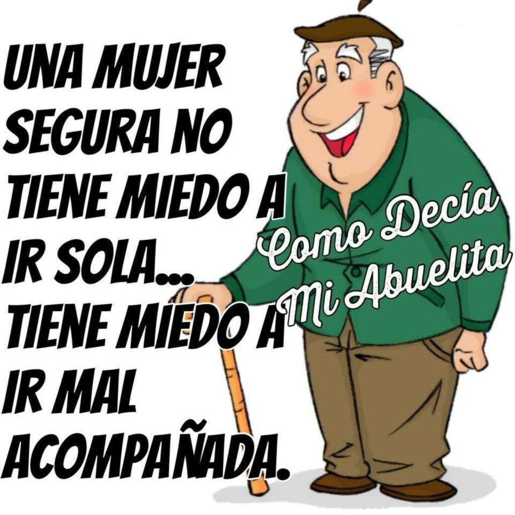 Una mujer segura no tiene miedo a ir sola... Tiene miedo a ir mal acompañada.